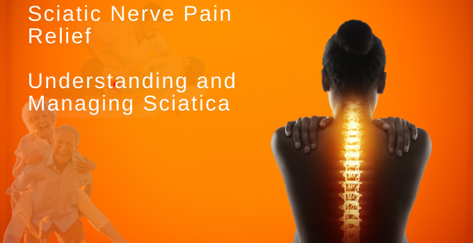 Sciatic Nerve Pain Relief: Understanding and Managing Sciatica 1 Sciatic Nerve Pain Relief